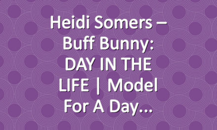 Heidi Somers – Buff Bunny: DAY IN THE LIFE | Model for a Day