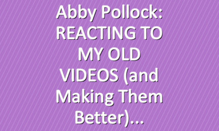 Abby Pollock: REACTING TO MY OLD VIDEOS (and making them better)