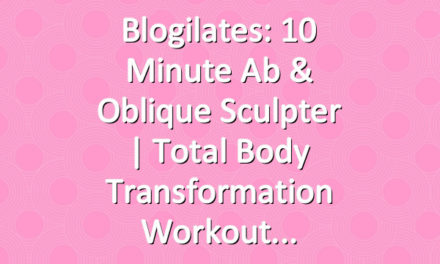 Blogilates: 10 Minute Ab & Oblique Sculpter | Total Body Transformation Workout