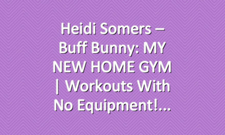 Heidi Somers – Buff Bunny: MY NEW HOME GYM | Workouts with no equipment!