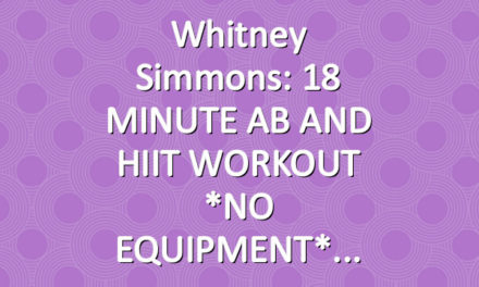 Whitney Simmons: 18 MINUTE AB AND HIIT WORKOUT *NO EQUIPMENT*