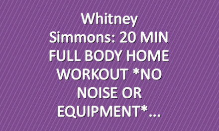 Whitney Simmons: 20 MIN FULL BODY HOME WORKOUT *NO NOISE OR EQUIPMENT*
