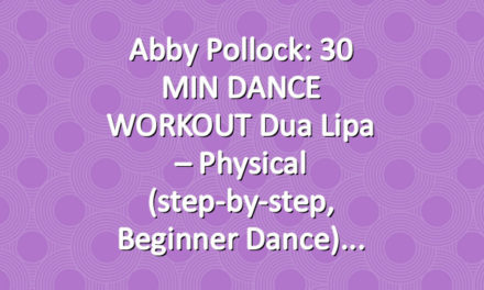 Abby Pollock: 30 MIN DANCE WORKOUT Dua Lipa – Physical (step-by-step, beginner dance)
