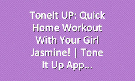 Toneit UP: Quick Home Workout With Your Girl Jasmine! | Tone It Up App