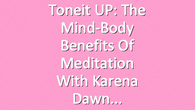 Toneit UP: The Mind-Body Benefits of Meditation With Karena Dawn