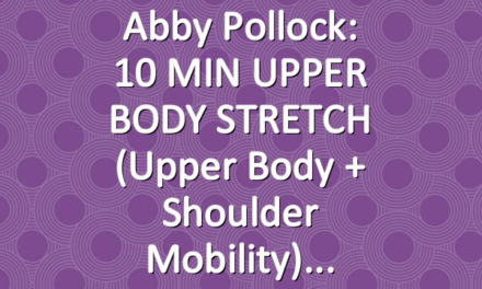 Abby Pollock: 10 MIN UPPER BODY STRETCH (Upper Body + Shoulder Mobility)