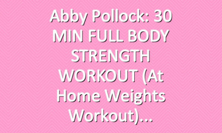 Abby Pollock: 30 MIN FULL BODY STRENGTH WORKOUT (At Home Weights Workout)