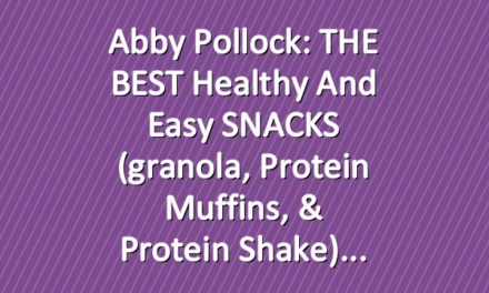 Abby Pollock: THE BEST Healthy and Easy SNACKS (granola, protein muffins, & protein shake)