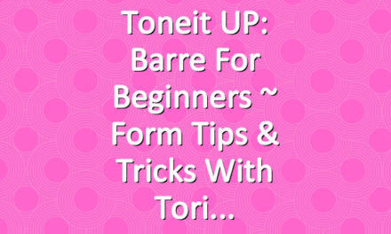 Toneit UP: Barre for Beginners ~ Form Tips & Tricks With Tori