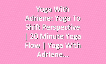 Yoga With Adriene: Yoga To Shift Perspective | 20 Minute Yoga Flow | Yoga With Adriene
