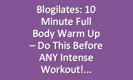 Blogilates: 10 Minute Full Body Warm Up – do this before ANY intense workout!