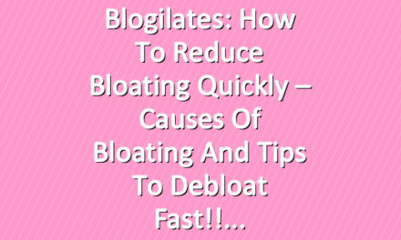 Blogilates: How to Reduce Bloating Quickly – Causes of Bloating and Tips to Debloat Fast!!