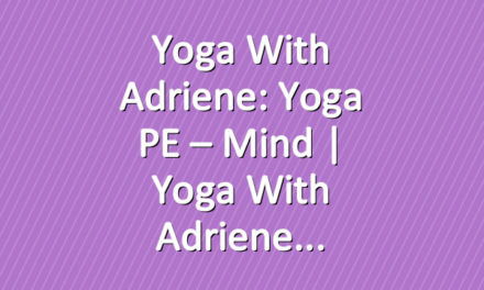 Yoga With Adriene: Yoga PE – Mind  |  Yoga With Adriene